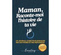 Maman, Raconte-moi l’histoire de ta vie: Un journal guidé pour partager des souvenirs et des réflexions
