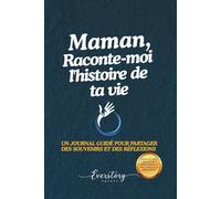 Maman, Raconte-moi l’histoire de ta vie: Un journal guidé pour partager des souvenirs et des réflexions
