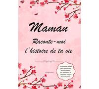 MAMAN, RACONTE - MOI L'HISTOIRE DE TA VIE: Un journal à remplir pour transmettre tes souvenirs, ton enfance, ton parcours et ton héritage