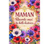 Maman, raconte-moi ta belle histoire: Un livre souvenir à compléter pour raconter sa vie, partager ses souvenirs et transmettre un héritage familial unique