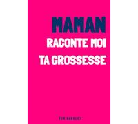 Maman, raconte moi ta grossesse: Carnet de grossesse à compléter- Journal intime guidé pour futures mamans : souvenirs, émotions et étapes mois par mois