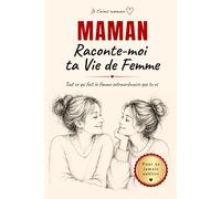 Maman, raconte-moi ta vie de femme: Cadeau original fête des mères, Noël ou anniversaire. Livre à compléter de 119 questions pour découvrir son ... Journal souvenir avec arbre généalogique.