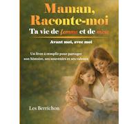 Maman, raconte-moi ta vie de femme et de mère avant moi, avec moi: Un livre à remplir pour partager son histoire, ses souvenirs et ses valeurs