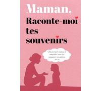 Maman, raconte-moi tes souvenirs: Un journal cadeau à remplir avec ses réponses, ses photos et toute sa vie