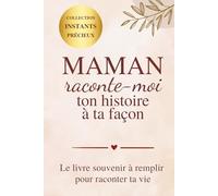 Maman raconte-moi ton histoire à ta façon: Le livre souvenir à remplir pour raconter ta vie | Cadeau maman | Journal souvenirs famille