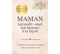 Maman raconte-moi ton histoire à ta façon: Le livre souvenir à remplir pour raconter ta vie | Cadeau maman | Journal souvenirs famille