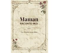 Maman raconte-moi ton histoire avec Dieu: Le journal guidé de l'histoire de votre Maman et la place que Dieu a tenue dans sa vie - Son parcours, sa ... et ses bénédictions - Beige - 7x10 po