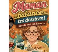 Maman raconte moi ton histoire balance t - le journal de souvenirs a comp: Le journal de souvenirs à compléter pour transmettre l'histoire d'une vie