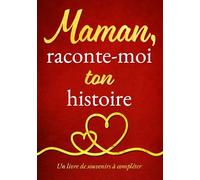 Maman, raconte-moi ton histoire: Cadeau pour maman - pour la fête des Mères, pour son anniversaire ou simplement pour lui faire plaisir