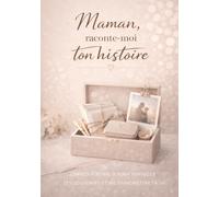 Maman, raconte-moi ton histoire: Carnet à remplir pour partager tes souvenirs et me transmettre ta vie - Cadeau Original à Offrir