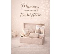 Maman, raconte-moi ton histoire: Carnet à remplir pour partager tes souvenirs et me transmettre ta vie - Cadeau Original à Offrir