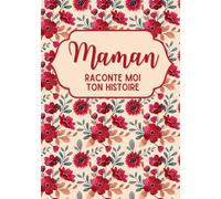 Maman raconte moi ton histoire: Découvrez Ses Récits, Ses Joies, et Ses Défis à Travers ce Journal à Compléter - Cadeau original pour la fête des mères, anniversaire et Noël