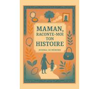 Maman, Raconte-moi ton Histoire Journal de Mémoire: Livre de Questions à Compléter pour Maman - Pour Partager Son Histoire, Transmettre Ses Souvenirs ... à Sa Famille - Idée cadeau originale