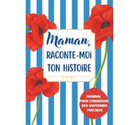 Maman, Raconte-Moi Ton Histoire: Journal de Souvenirs à Remplir | Cadeau original pour Noël, Anniversaire & Fêtes | 200 Questions Guidées & Espace Photos