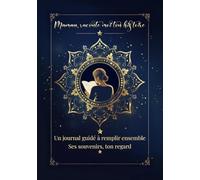 Maman, Raconte Moi Ton Histoire: Journal Guidé à Remplir à Deux - Livre Souvenir pour Découvrir la Vie de sa Maman et Transmettre son Histoire | Cadeau Original Fête des Mères, Anniversaire, Noël
