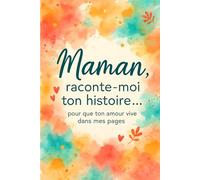 Maman, raconte-moi ton histoire: Journal guidé de 132 questions pour que ma mère raconte sa vie, ses souvenirs et son histoire de femme - un héritage précieux à transmettre