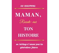 Maman, raconte-moi ton histoire: Journal guidé de souvenirs pour maman - Transmettre ta vie, tes valeurs et tes messages