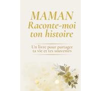 Maman raconte-moi ton histoire: Le cadeau qui devient un trésor de famille - Un livre à compléter pour transmettre ses souvenirs, son parcours et ses ... précieux - Noël anniversaire Fête des Mères