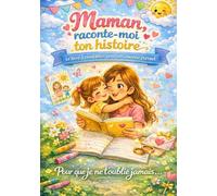 Maman, raconte-moi ton histoire: Le livre à compléter pour offrir un cadeau unique à sa maman - Souvenirs, questions guidées et moments précieux à partager (Idée cadeau Fête des mères)