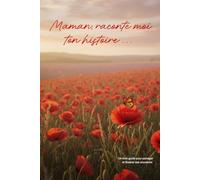 Maman, raconte moi ton histoire: Le livre de mémoire à compléter et à illustrer | Album souvenir guidé pour parents et grands-parents | 14 chapitres thématiques, photos et récits de vie