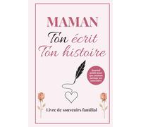 Maman raconte moi ton histoire: Le livre de sa vie à compléter et un guide PDF offert - Un cadeau plein d’amour pour Noël, un anniversaire ou la Fête des Mères - Journal “ton écrit ton histoire”