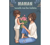 Maman raconte moi ton histoire: Livre de souvenirs - Idée cadeau original à offrir à sa maman - Fête des mères, anniversaire, noel…