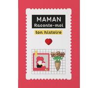 Maman raconte-moi ton histoire: Livre maman dis moi tout sur toi, maman raconte-moi ta vie, tes souvenirs, livre à compléter maman, cadeau à offrir pour maman et fête des mères