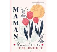 Maman raconte-moi ton histoire: Livre souvenir à compléter - 150 questions guidées pour transmettre son histoire, ses souvenirs et son amour à son enfant