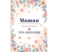 Maman raconte-moi ton histoire: Livre souvenir à compléter - 150 questions guidées pour transmettre son histoire, ses souvenirs et son amour à son enfant