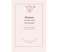 Maman, raconte-moi ton histoire: Livre souvenir et journal guidé à compléter pour transmettre les souvenirs, les valeurs et les leçons de vie d’une maman