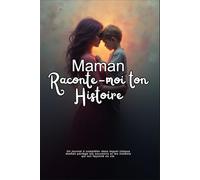 Maman, raconte-moi ton histoire: Un journal à compléter pour que chaque maman partage ses souvenirs, ses valeurs et les moments qui ont façonné sa vie