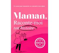 Maman, raconte-moi ton histoire: Un livre à compléter pour raconter ton parcours, tes émotions, et laisser une trace à ton fils ou ta fille (Carnets ... papa, papy, mamy ou à la personne qu’on aime)