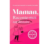 Maman, raconte-moi ton histoire: Un livre à compléter pour raconter ton parcours, tes émotions, et laisser une trace à ton fils ou ta fille (Carnets ... papa, papy, mamy ou à la personne qu’on aime)