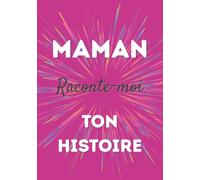 Maman, raconte-moi ton histoire: Un livre à remplir pour transmettre ses souvenirs, partager son histoire et créer un lien fort en famille