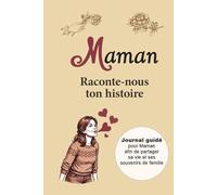 Maman Raconte-nous ton histoire: Journal guidé de plus de 170 questions pour Maman afin de partager sa vie et ses souvenirs de famille (Carnets de Souvenirs de Famille)