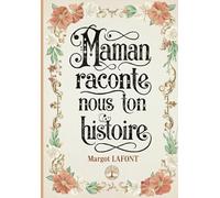 Maman, raconte nous ton histoire: Notre livre de souvenirs familiaux - Un journal guidé pour retracer ta vie, partager ta sagesse et transmettre ton ... mère et la personne exceptionnelle que tu es