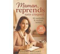 Maman, reprends sans craquer: 30 méthodes simples pour alléger ta charge mentale, retrouver ton énergie et poser des limites.