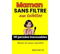 MAMAN SANS FILTRE AUX TOILETTES: 101 pensées inavouables - Humour maman imparfaite
