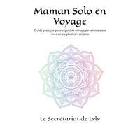 Maman Solo en Voyage: Guide pratique pour organiser et voyager sereinement avec un ou plusieurs enfants