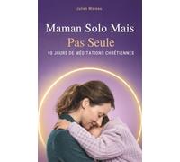 Maman Solo Mais Pas Seule: 90 Jours De Méditations Chrétiennes