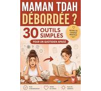 Maman TDAH débordée: 30 outils simples pour les femmes TDAH : organiser son quotidien, alléger la charge mentale et retrouver la sérénité