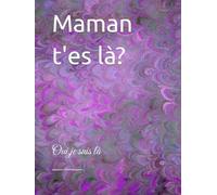 Maman t'es là?: Oui,je suis là