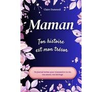 Maman, ton histoire est mon trésor: Un journal intime pour transmettre ta vie, ton amour, ton héritage