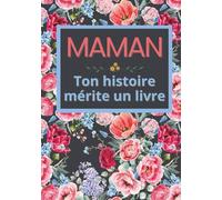 Maman, ton histoire mérite un livre: Carnet de souvenirs à remplir en 52 semaines pour raconter sa vie, transmettre sa mémoire et laisser une trace ... pour Noël, anniversaire et fête des mères