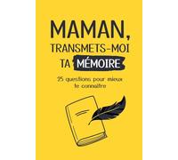 Maman, transmets-moi ta mémoire: 25 questions pour mieux te connaître
