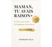 Maman, tu avais raison: Le livre que toutes les mamans attendaient