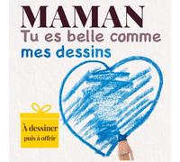 Maman, tu es belle comme mes dessins: Le livre-cadeau à dessiner pour sa maman - dès 3 ans