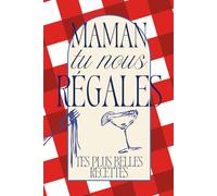 Maman tu nous régales - tes plus belles recettes -: Carnet de recettes à remplir - un cadeau unique à transmettre (Tu nous régales - Carnets de recettes à transmettre)