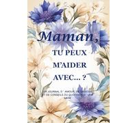 Maman, tu peux m’aider avec… ?(Édition Bleuet) : Un journal guidé de 214 pages au format 15 x 23 cm pour recueillir la sagesse, la force et les souvenirs d’une mère