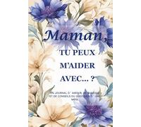 Maman, tu peux m’aider avec… ?(Édition Bleuet) : Un journal guidé de 214 pages au format 15 x 23 cm pour recueillir la sagesse, la force et les souvenirs d’une mère